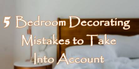 5 Bedroom Decorating Mistakes to Take Into Account